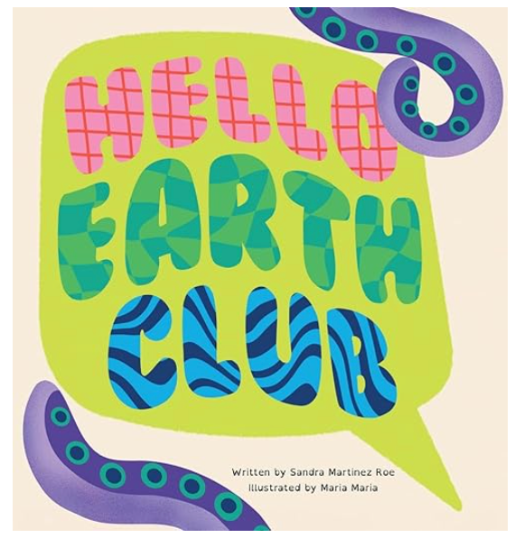 Hello Earth Club by Sandra Martinez Roe